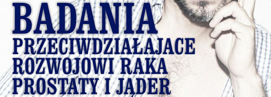 Badania dla mężczyzn zakończone – Organizatorzy dziękują!