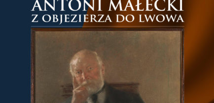 „Z Objezierza do Lwowa” – zapraszamy na wystawę poświęconą Antoniemu Małeckiemu