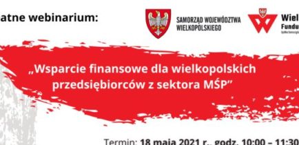 Webinarium dla przedsiębiorców: „Wsparcie finansowe dla wielkopolskich przedsiębiorców z sektora MŚP”