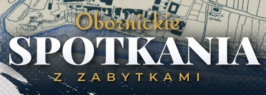 Obornickie spotkania z zabytka