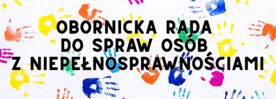 Czekamy na zgłoszenia do Obornickiej Rady do spraw Osób z Niepełnosprawnościami!