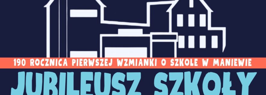 Świętuj z nami 190-lecie szkoły w Maniewie!