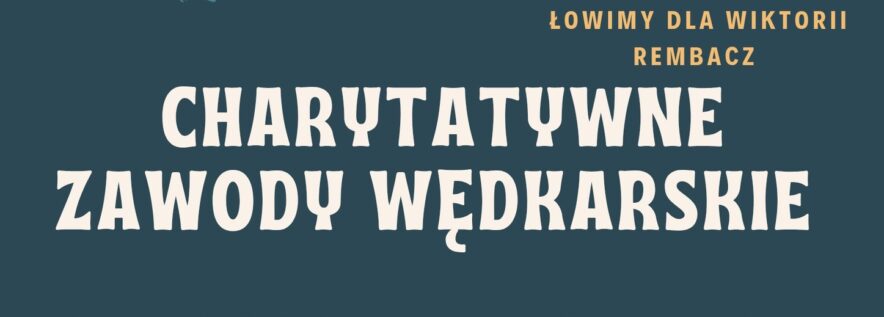 Zapraszamy na Charytatywne Zawody Wędkarskie!