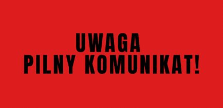 Aktualności - UWAGA PILNY KOMUNIKAT!