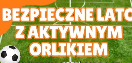 Aktualności - Bezpieczne Lato z Aktywnym Orlikiem – zapraszamy już w sobotę!